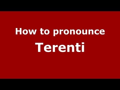 How to pronounce Terenti