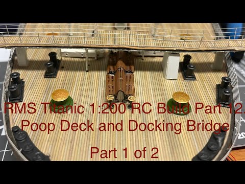 RMS Titanic 1:200 RC Build Part 12          The Poop Deck