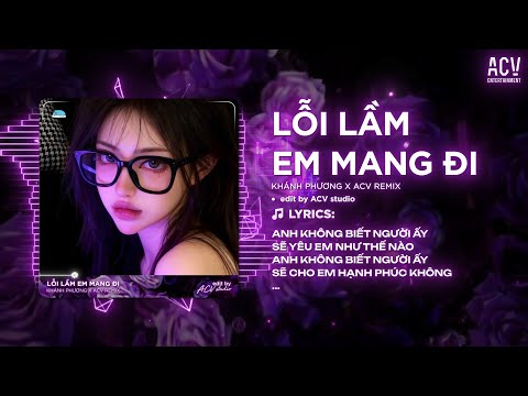 Lỗi Lầm Em Mang Đi Remix (Bản 👍 Tiktok) - Anh Không Biết Người Ấy Sẽ Yêu Em Như Thế Nào Remix