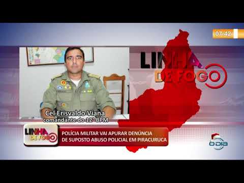 LINHA DE FOGO (30 12) POLíCIA MILITAR VAI APURAR DENíšNCIA DE SUPOSTO ABUSO POLICIAL EM PIRACURUCA