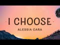 Alessia Cara - I Choose (Lyrics) | I Choose You