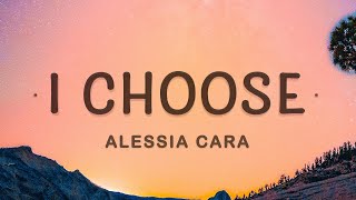 Alessia Cara - I Choose (Lyrics) | I Choose You