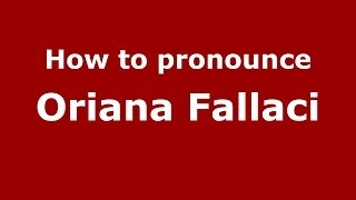 How to pronounce Oriana Fallaci