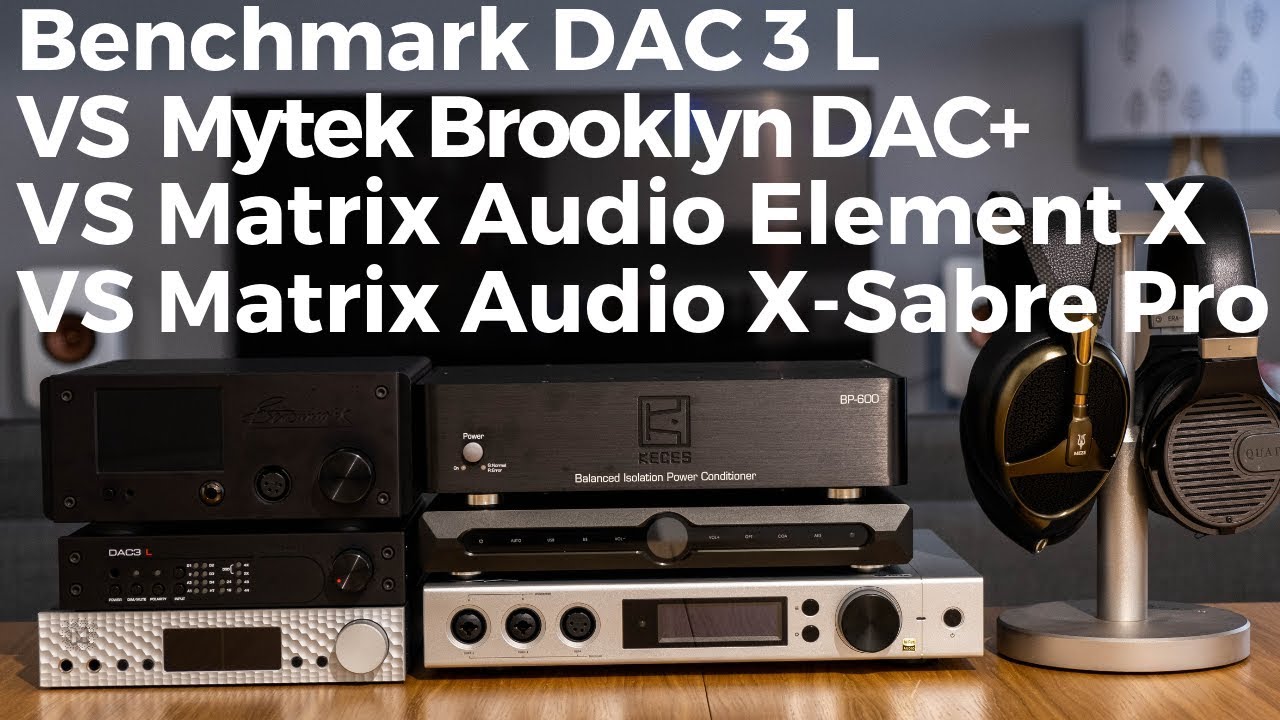 Benchmark DAC 3L VS Mytek Brooklyn DAC+ VS Matrix Audio Element X VS Matrix Audio X-Sabre Pro