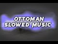 Ottoman Slowed Music Ottoman Empire Music