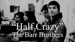 The Barr Brothers - Half Crazy (Lyrics)