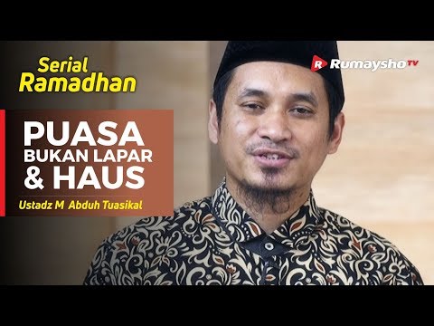 Serial Ramadhan (13) : Puasa Bukan Lapar dan Haus Saja - Ustadz M Abduh Tuasikal