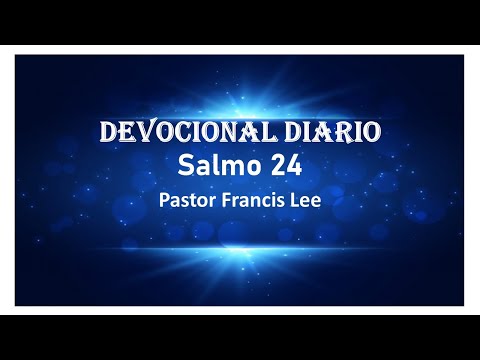 Devocional Salmo 24 El Rey De Gloria Francis Lee S Blog
