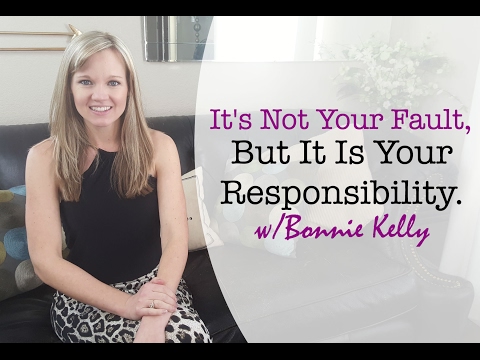 It's Not Your Fault, But It Is Your Responsibility Video