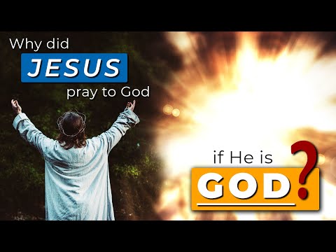 Why Did JESUS Pray To God If He Is God??