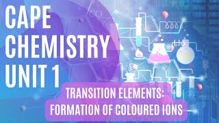 CAPE Chemistry Unit 1 - Module 3 - Transition Elements - Formation of Coloured Ions