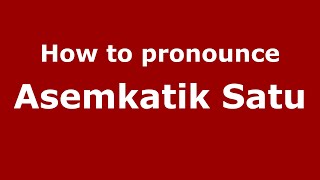 How to pronounce Asemkatik Satu