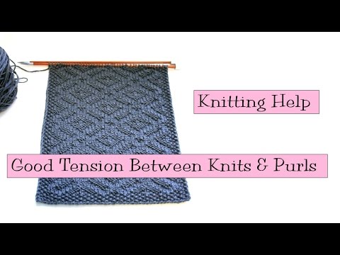 Knitting Help - Good Tension Between Knit and Purl Stitches
