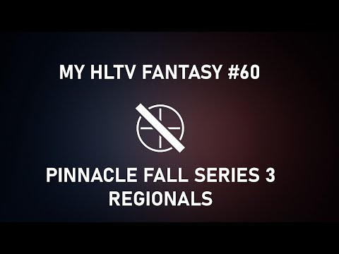 My HLTV Fantasy #60 | Pinnacle Fall Series 3 Regionals