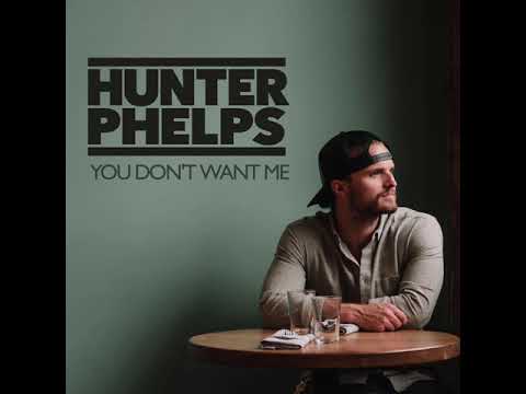 Hunter Phelps - You Don't Want Me
