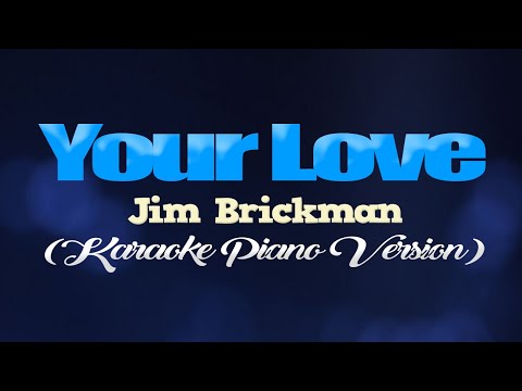 YOUR LOVE - Jim Brickman (KARAOKE PIANO VERSION)