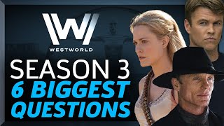 Westworld Season 3: The 6 Questions We Need Answers To