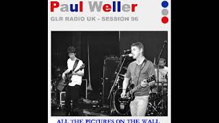 Paul Weller   All The Pictures On The Wall /  Glr Radio Session 1996