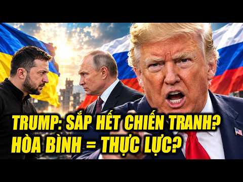 Trump tuyên bố sắp kết thúc chiến tranh Nga - Ukraine: Hòa bình hay áp lực?