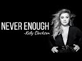 Never Enough - Kelly Clarkson (Lyrics)