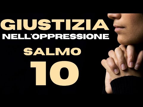 SALMO 10: Implorazione, Fiducia e Giustizia Divina nel Momento dell'Oppressione