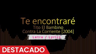 Te encontraré - Tito El Bambino [2004], Reggaeton Old School  letra/Lyrics