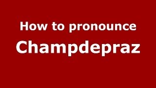 How to pronounce Champdepraz