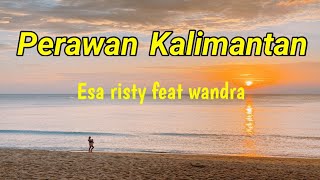Download lagu Esa risty feat wandra - Perawan Kalimantan ( cover   lirik ) mp3