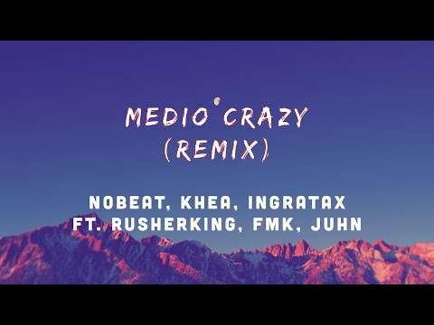 Nobeat, KHEA, Ingratax - Medio Crazy Remix (Letra/lyric) ft. Rusherking, FMK, Juhn