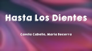 Hasta Los Dientes - Camila Cabello, Maria Becerra (Letra)