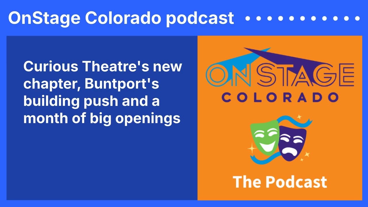 Curious Theatre's new chapter, Buntport's building push and a month of big openings | OnStage...