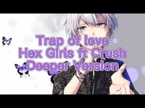 Trap Of Love by Hex Girls ft Crush// Deeper Version