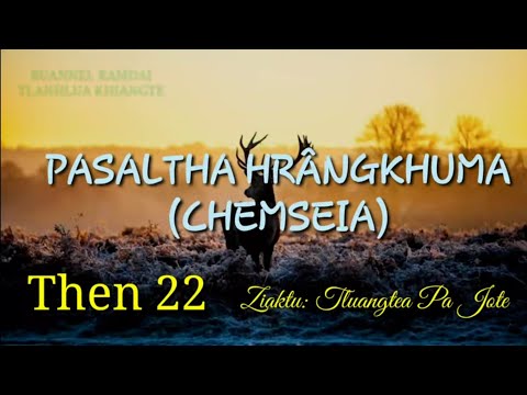PASALTHA HRANGKHUMA (Then 22) Ziaktu: Tluangtea Pa Jote