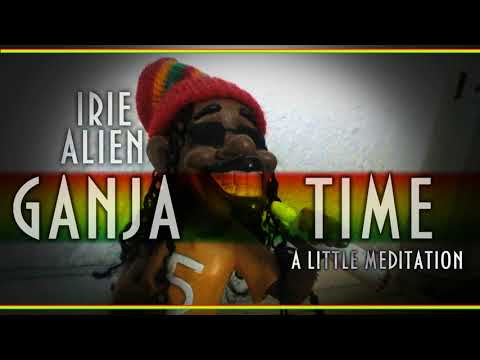 IRIE ALIEN - GANJA TIME