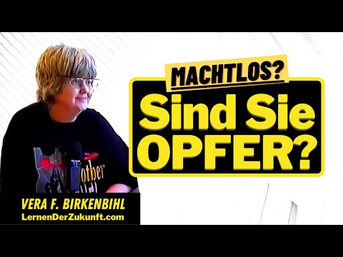 Vera F. Birkenbihl Opfer sein | Opferrolle loslassen | Nie mehr Opfer