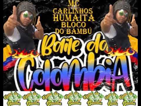 Mc Carlinhos Do Humaitá - BAILE DA COLOMBIA BLOCO DO BAMBÚ - DJ PROD.DEVEDÊ