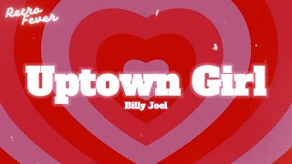 Billy Joel - Uptown Girl (Lyrics)