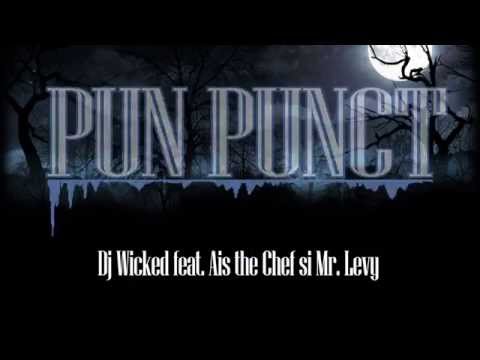Dj Wicked feat. Ais the Chef si Mr. Levy - Pun Punct