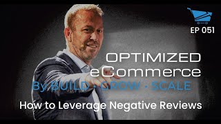 How to Leverage Negative Reviews - Optimized Ecommerce Ep. 051