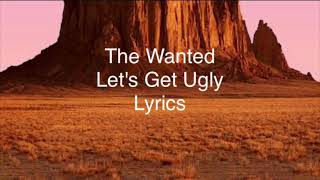 The Wanted - Let&#39;s Get Ugly (Lyrics)