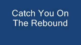 Catch you on the Rebound