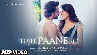 Tujhe Paane Ko Video | Shalin Bhanot,Priyanka Agrawal | Jubin Nautiyal,Neeti Mohan |Abhijit Vaghani