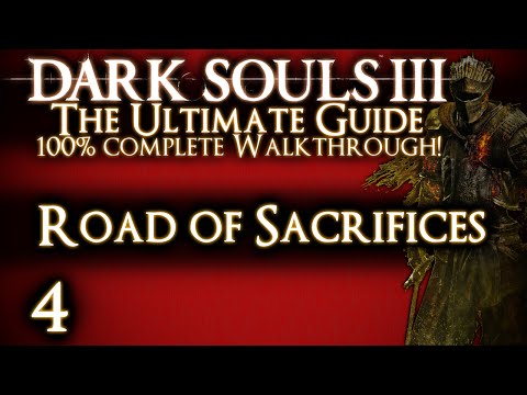 DARK SOULS 3 : THE ULTIMATE GUIDE 100% WALKTHROUGH - PART 4 - ROAD OF SACRIFICES + CRYSTAL SAGE