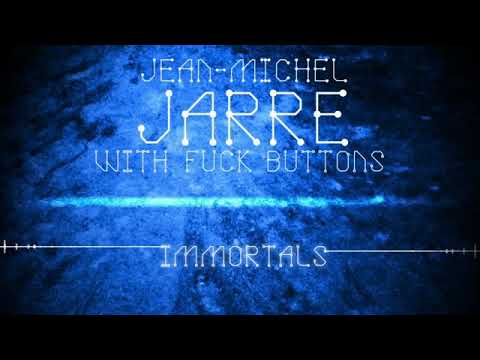 Jean-Michel Jarre ft The Fuck Buttons, Immortals