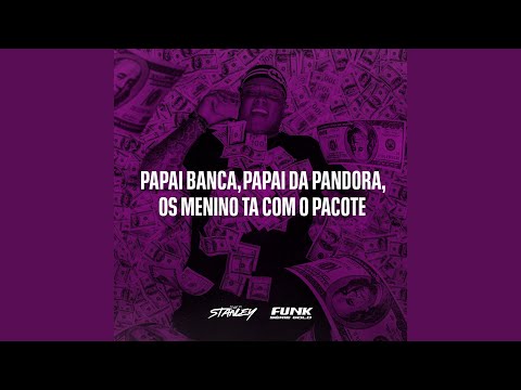 Papai Banca, Papai da Pandora, Os Menino Ta Com O Pacote
