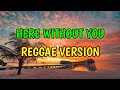 HERE WITHOUT YOU REGGAE REMIX DJ SOYMIX
