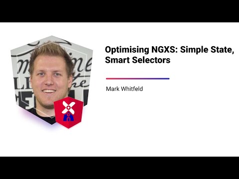 Optimising NGXS: Simple State, Smart Selectors w/ Mark Whitfeld