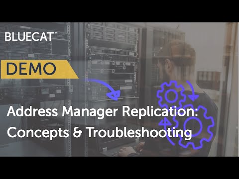 BlueCat Address Manager Replication: Concepts & Troubleshooting