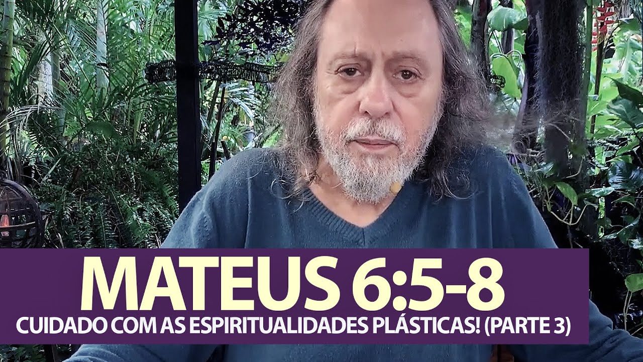 Mateus 6:5-8 - CUIDADO com as espiritualidades Plásticas! (Pt 3) -  Quanto a Oração e a Discrição.