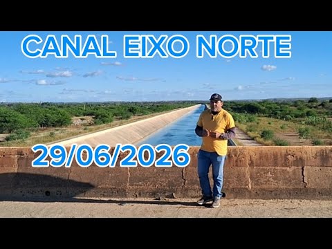 Canal Eixo Norte da Transposição do Rio São Francisco em Penaforte-Ce 29/06/2026